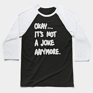 It's Not a Joke Anymore Baseball T-Shirt